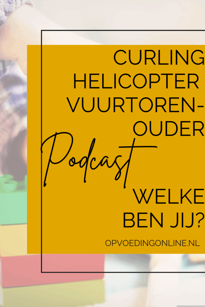 opvoedstijl, helikopterouder, curlingouder, vuurtorenouder