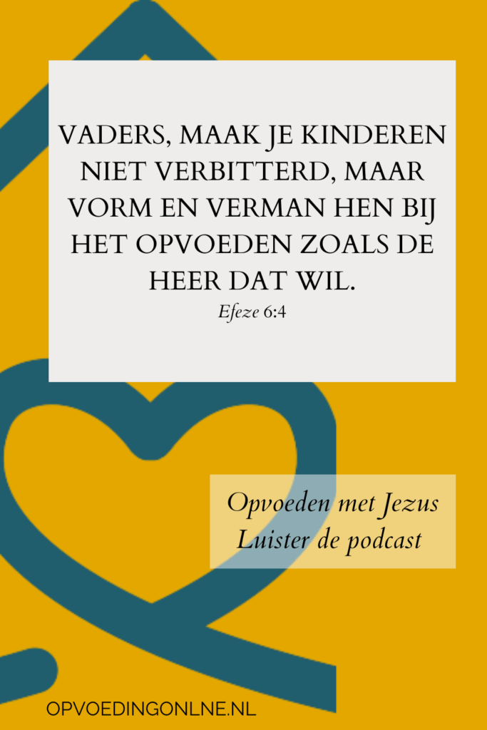 Efeze 6:4 - "Vaders, maak je kinderen niet verbitterd, maar vorm en verman hen bij het opvoeden zoals de Heer dat wil". opvoedstijlen naast de bijbel