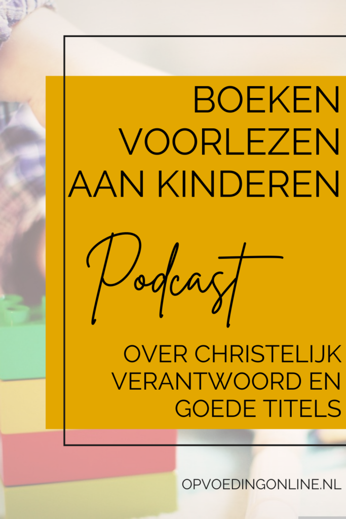 boeken voorlezen aan kinderen_ over christelijk verantwoord en goede titels_ podcast