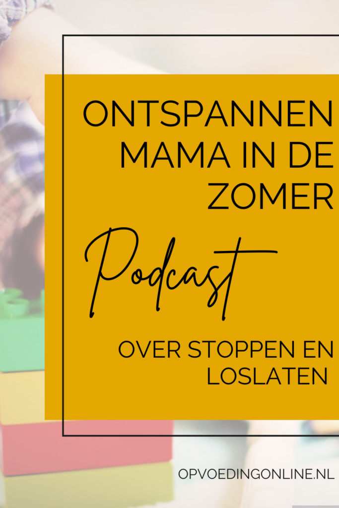 Ontspannen mama in de zomer_ over stoppen en loslaten _ PODCAST